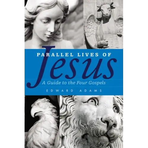 Parallel Lives of Jesus: A Guide to the Four Gospels