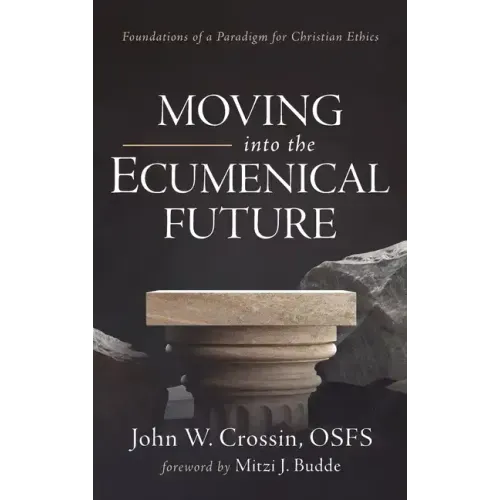 Moving Into the Ecumenical Future: Foundations of a Paradigm for Christian Ethics