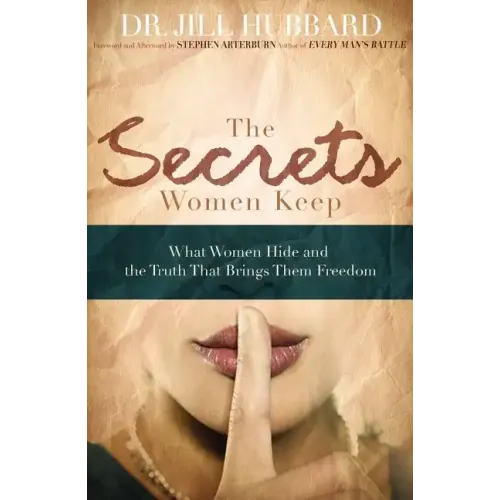The Secrets Women Keep: What Women Hide and the Truth That Brings Them Freedom