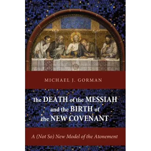 The Death of the Messiah and the Birth of the New Covenant: A (Not So) New Model of the Atonement