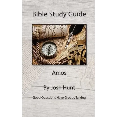 Bible Study Guide -- Amos: Good Questions Have Small Groups Talking