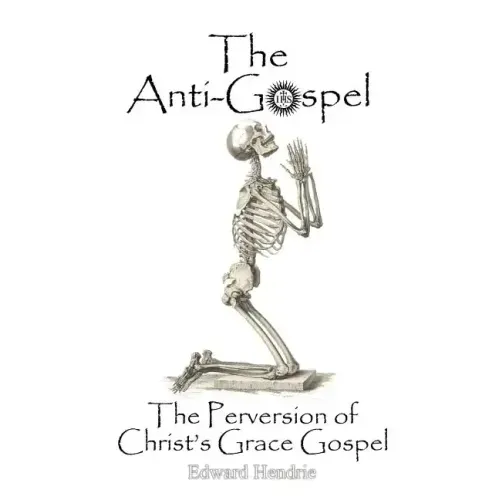 The Anti-Gospel: The Perversion of Christ's Grace Gospel