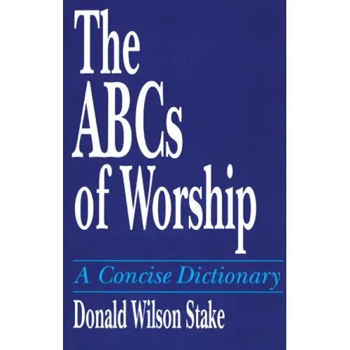 The ABCs of Worship: A Concise Dictionary