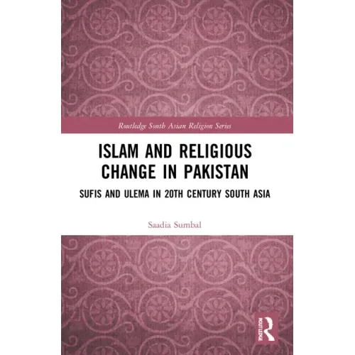 Islam and Religious Change in Pakistan: Sufis and Ulema in 20th Century South Asia