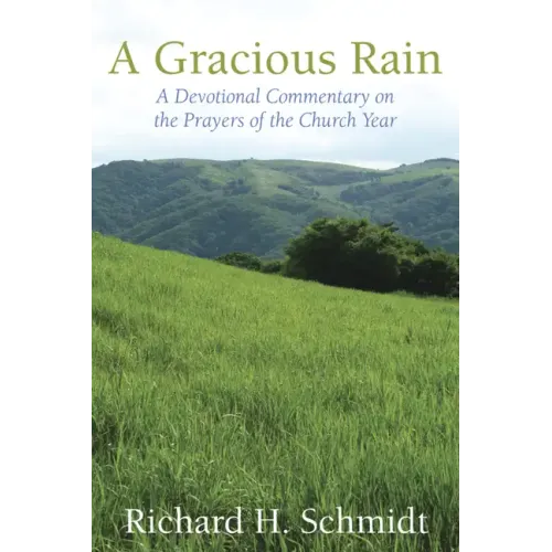 A Gracious Rain: A Devotional Comentary on the Prayers of the Church Year