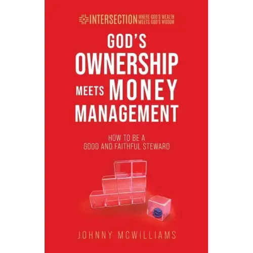 God's Ownership Meets Money Management: How to Be a Good and Faithful Steward