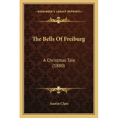 The Bells Of Freiburg: A Christmas Tale (1880)