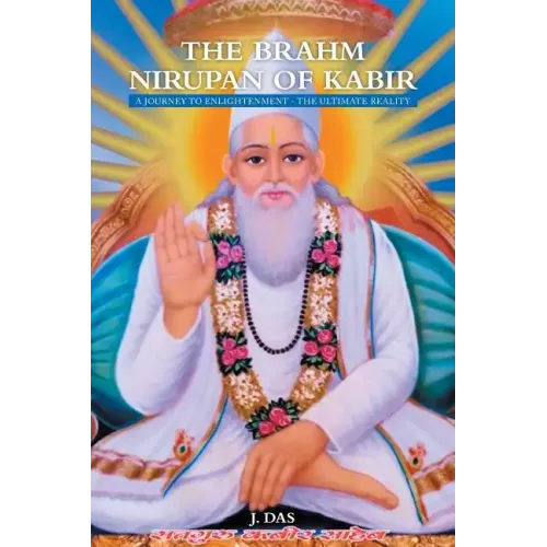 The Brahm Nirupan of Kabir: A Journey to Enlightenment - The Ultimate Reality