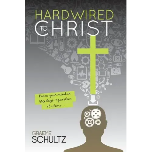 Hardwired to Christ: Renew your mind in 365 days, one question at a time.
