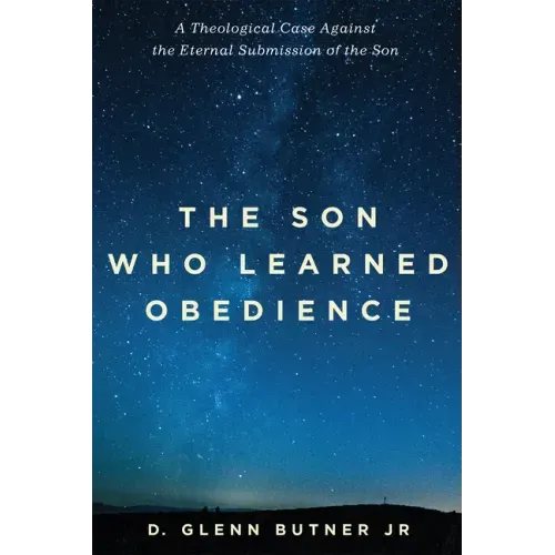 The Son Who Learned Obedience: A Theological Case Against the Eternal Submission of the Son