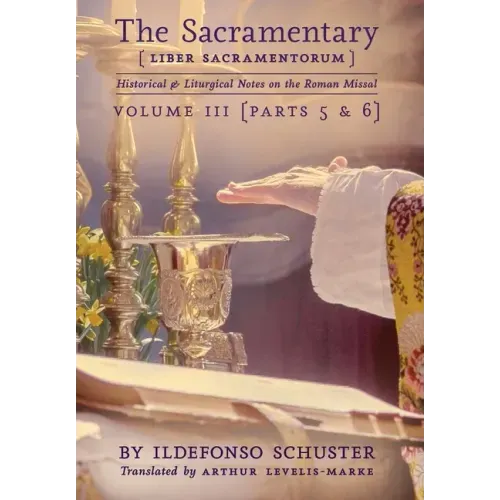 The Sacramentary (Liber Sacramentorum): Vol. 3: Historical & Liturgical Notes on the Roman Missal