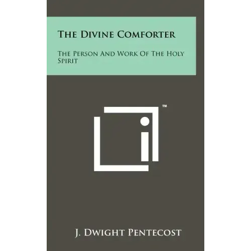 The Divine Comforter: The Person And Work Of The Holy Spirit