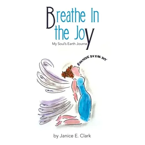Breathe in the Joy: My Soul's Earth Journey