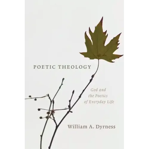 Poetic Theology: God and the Poetics of Everyday Life