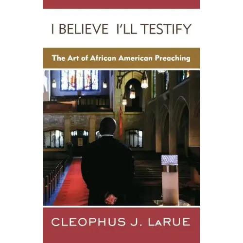 I Believe I'll Testify: The Art of African American Preaching