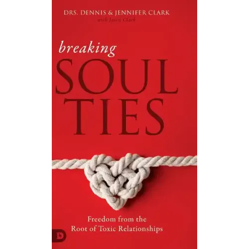 Breaking Soul Ties: Freedom from the Root of Toxic Relationships