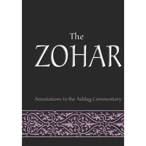 The Zohar: annotations to the Ashlag Commentary