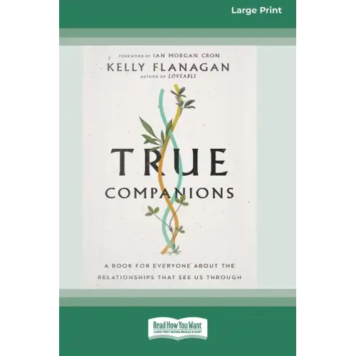 True Companions: A Book for Everyone About the Relationships That See Us Through [16pt Large Print Edition]