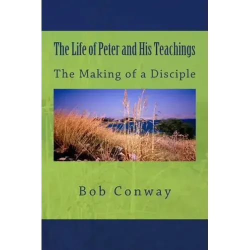 The Life of Peter and His Teachings: The Making of a Disciple