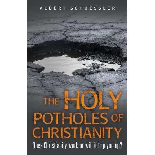 The Holy Potholes of Christianity: Does Christianity Work or Will It Trip You Up?