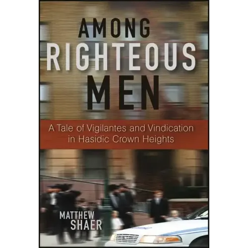 Among Righteous Men: A Tale of Vigilantes and Vindication in Hasidic Crown Heights
