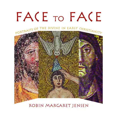 Face to Face: Portraits of the Divine in Early Christianity