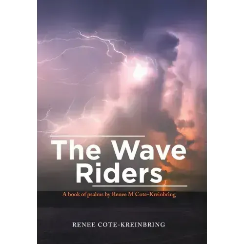 The Wave Riders: A Book of Psalms by Renee M Cote-Kreinbring