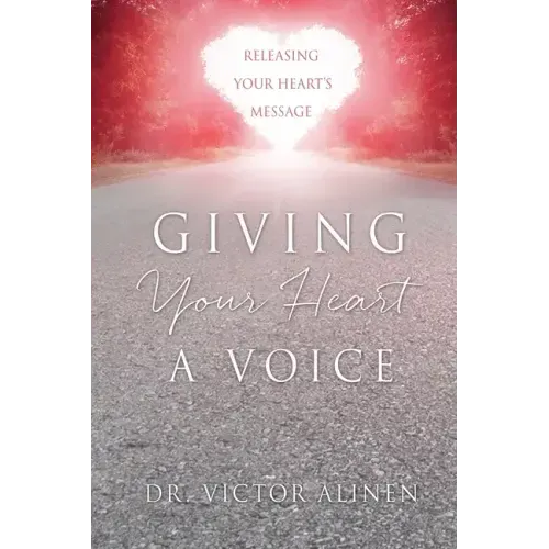 Giving Your Heart a Voice: Releasing Your Heart's Message