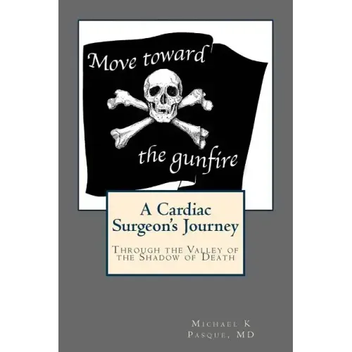 Move Toward the Gunfire: A Cardiac Surgeon's Journey Through the Valley of the Shadow of Death