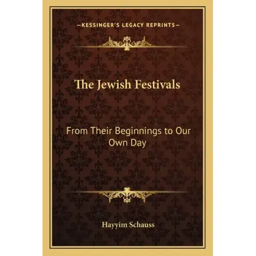 The Jewish Festivals: From Their Beginnings to Our Own Day