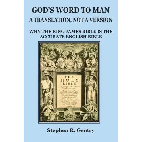 God's Word to Man, A Translation, not a Version: Why the King James Bible is the Accurate English Bible