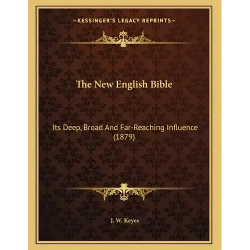 The New English Bible: Its Deep, Broad And Far-Reaching Influence (1879)