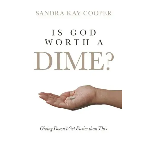 Is God Worth a Dime?: Giving Doesn't Get Easier Than This