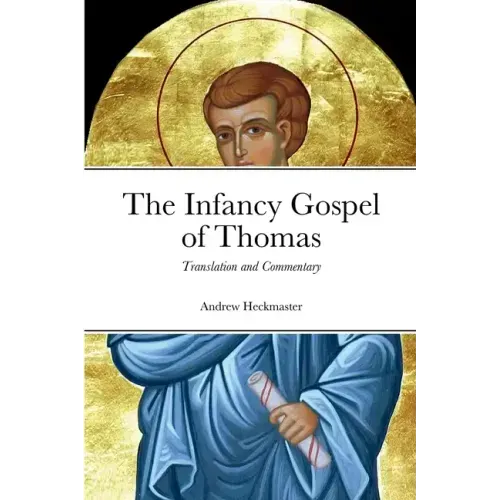 The Infancy Gospel of Thomas: Translation and Commentary