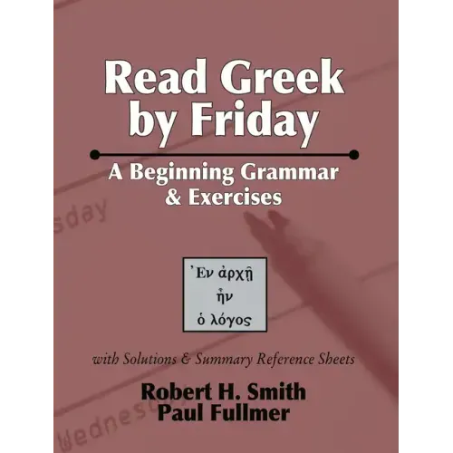 Read Greek by Friday: A Beginning Grammar and Exercises