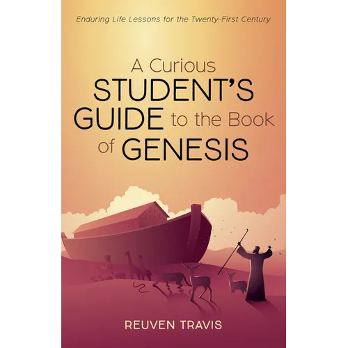 A Curious Student's Guide to the Book of Genesis: Enduring Life Lessons for the Twenty-First Century