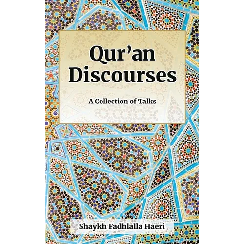 Qur'an Discourses: A Collection of Talks by Shaykh Fadhlalla Haeri