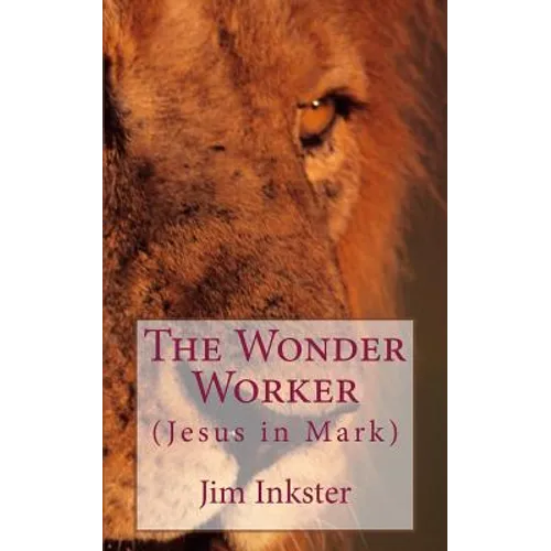 The Wonder Worker: Jesus in the Book of Mark