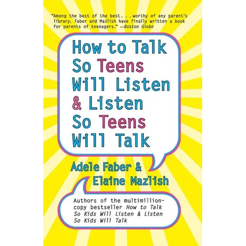 How to Talk So Teens Will Listen and Listen So Teens Will Talk