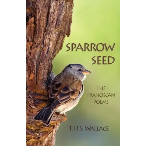 Sparrow Seed: The Franciscan Poems
