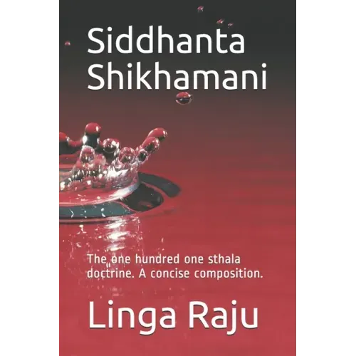 Siddhanta Shikhamani: The one hundred one sthala doctrine. A concise composition.