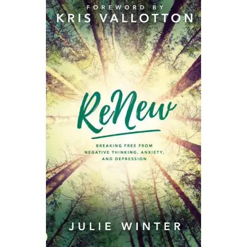Renew: Breaking Free from Negative Thinking, Anxiety, and Depression