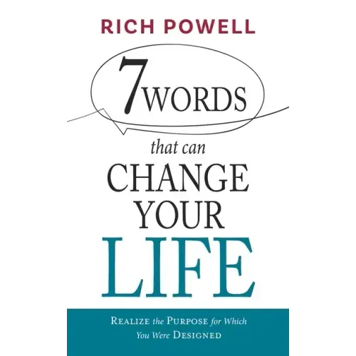7 WORDS that can CHANGE YOUR LIFE: Realize the Purpose for Which You Were Designed