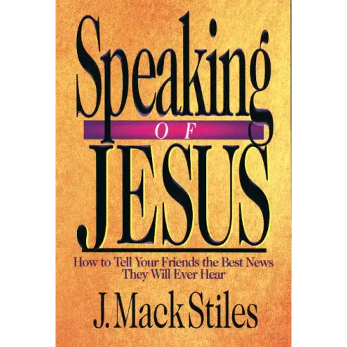 Speaking of Jesus: How to Tell Your Friends the Best News They Will Ever Hear