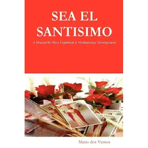 SEA EL SANTISIMO - A Manual for Misa Espiritual & Mediumship Development