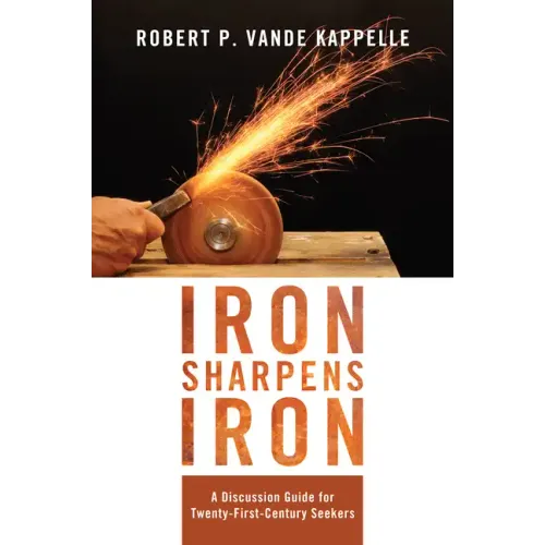 Iron Sharpens Iron: A Discussion Guide for Twenty-First-Century Seekers