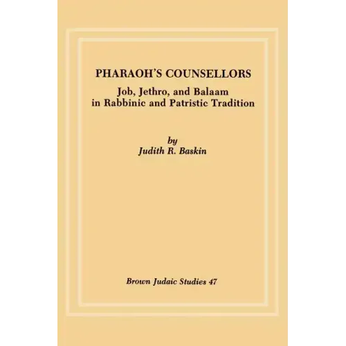 Pharaoh's Counsellors: Job, Jethro, and Balaam in Rabbinic and Patristic Tradition