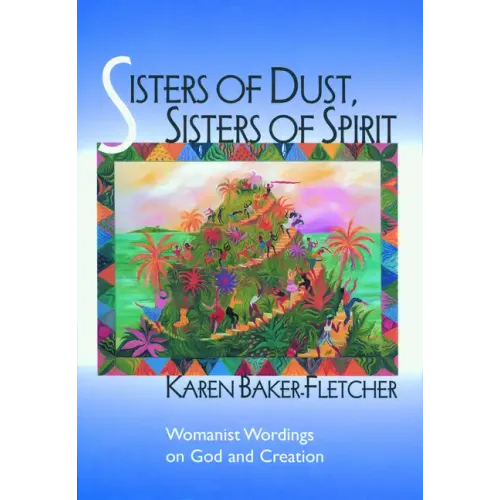 Sisters of Dust, Sisters of Spirit: Womanist Wordings on God and Creation