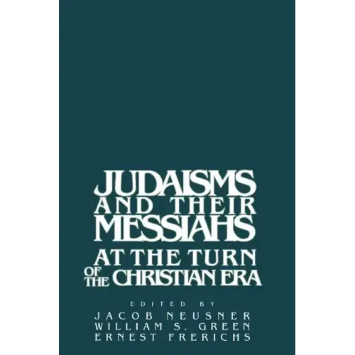 Judaisms and Their Messiahs at the Turn of the Christian Era
