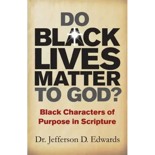 Do Black Lives Matter To God?: Black Characters of Purpose in Scripture